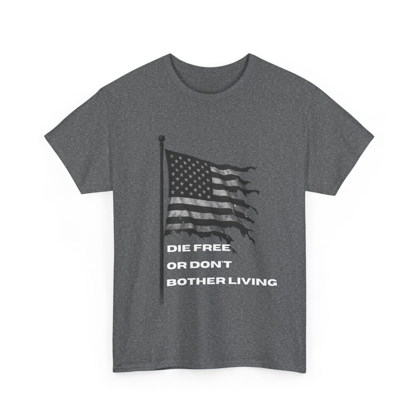 Patriotic Freedom Tee - Unisex Heavy Cotton T-Shirt | Die Free or Don't Bother Living, American Flag Shirt, Gift for Freedom Lovers