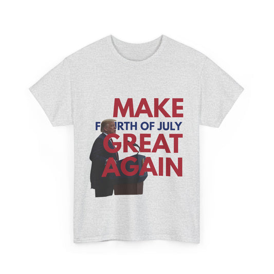 Unisex Heavy Cotton Tee - Make Fourth of July Great Again, Patriotic T-Shirt, Independence Day Gift, USA Pride Apparel, Funny Tee