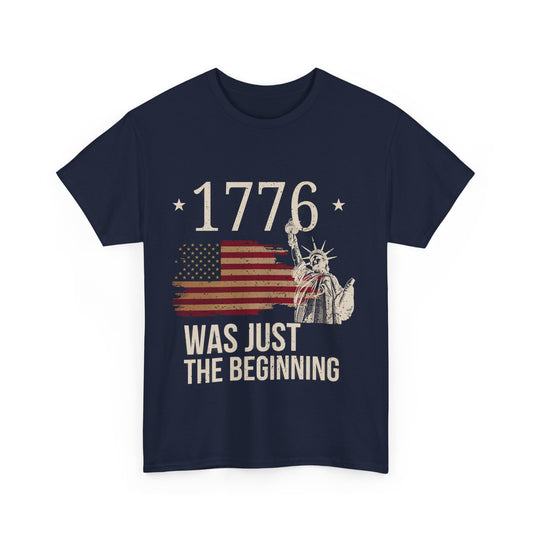 1776, Was Just the Beginning Unisex Heavy Cotton Tee - Vintage Patriotic Shirt